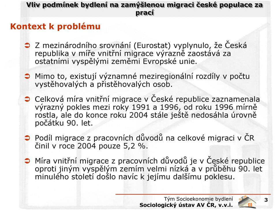 Celková míra vnitřní migrace v České republice zaznamenala výrazný pokles mezi roky 1991 a 1996, od roku 1996 mírně rostla, ale do konce roku 2004 stále ještě nedosáhla úrovně