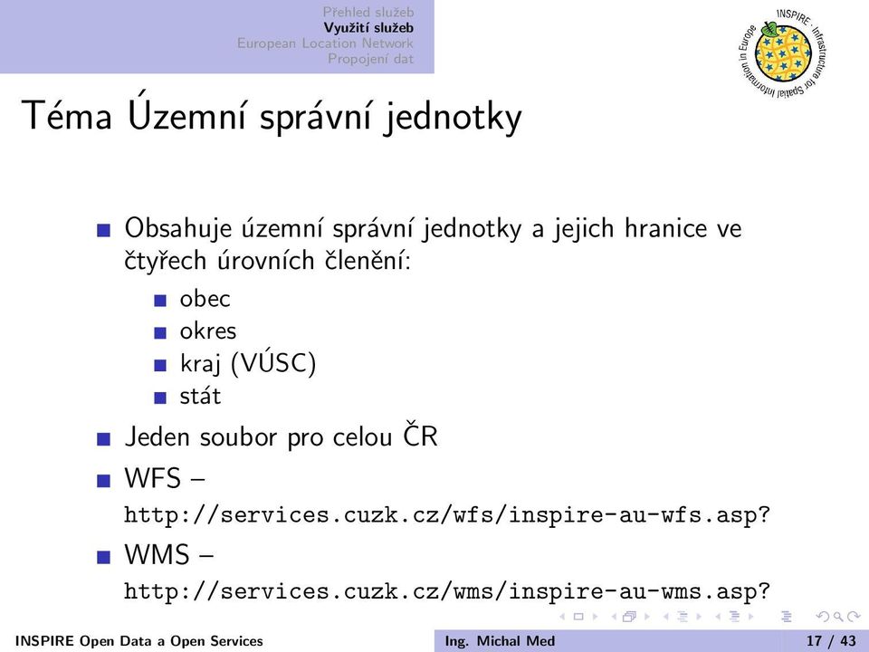 ČR WFS http://services.cuzk.cz/wfs/inspire-au-wfs.asp? WMS http://services.cuzk.cz/wms/inspire-au-wms.