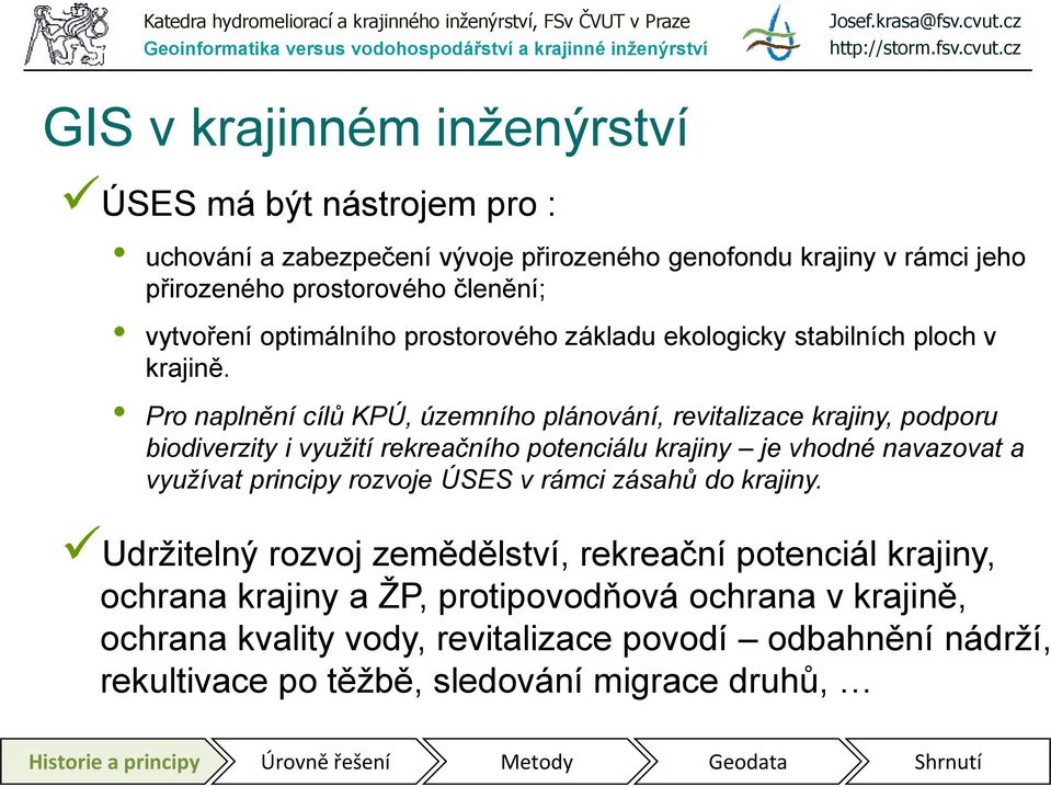 Pro naplnění cílů KPÚ, územního plánování, revitalizace krajiny, podporu biodiverzity i využití rekreačního potenciálu krajiny je vhodné navazovat a využívat principy