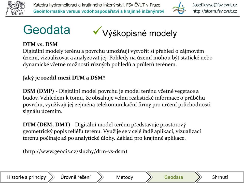 DSM (DMP) - Digitální model povrchu je model terénu včetně vegetace a budov.