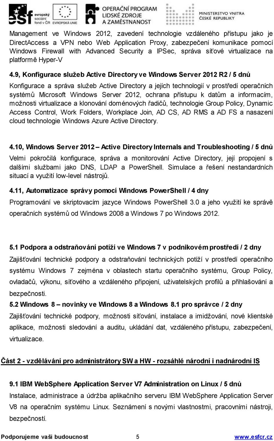 9, Konfigurace služeb Active Directory ve Windows Server 2012 R2 / 5 dnů Konfigurace a správa služeb Active Directory a jejích technologií v prostředí operačních systémů Microsoft Windows Server