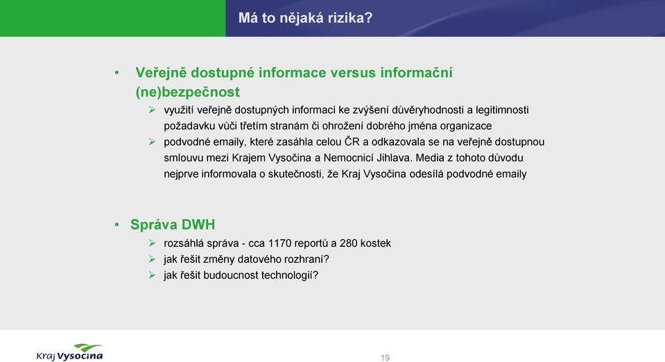 požadavku vůči třetím stranám či ohrožení dobrého jména organizace podvodné emaily, které zasáhla celou ČR a odkazovala se na veřejně dostupnou