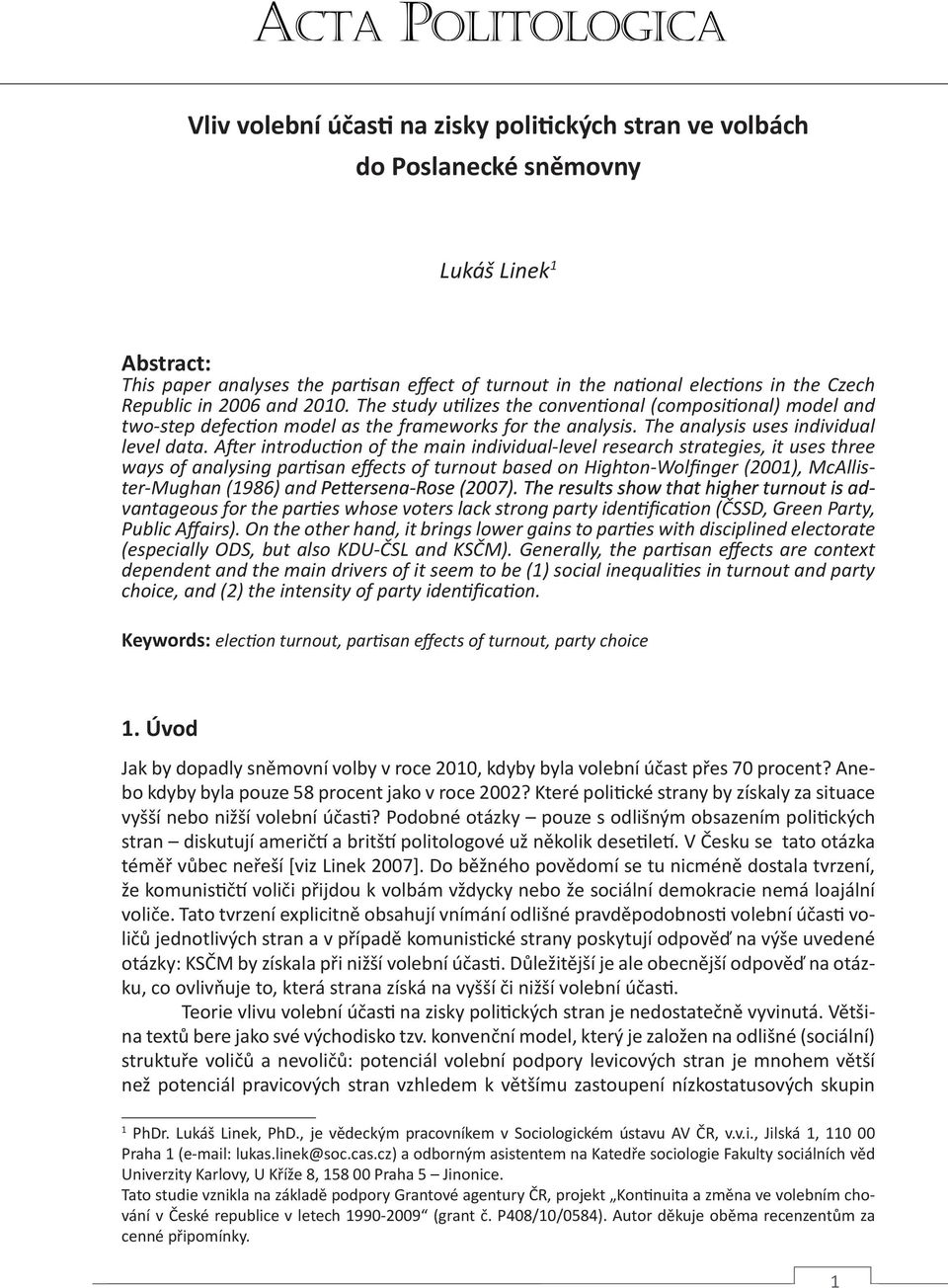 After introduction of the main individual-level research strategies, it uses three ways of analysing partisan effects of turnout based on Highton-Wolfinger (2001), McAllister-Mughan (1986) and e