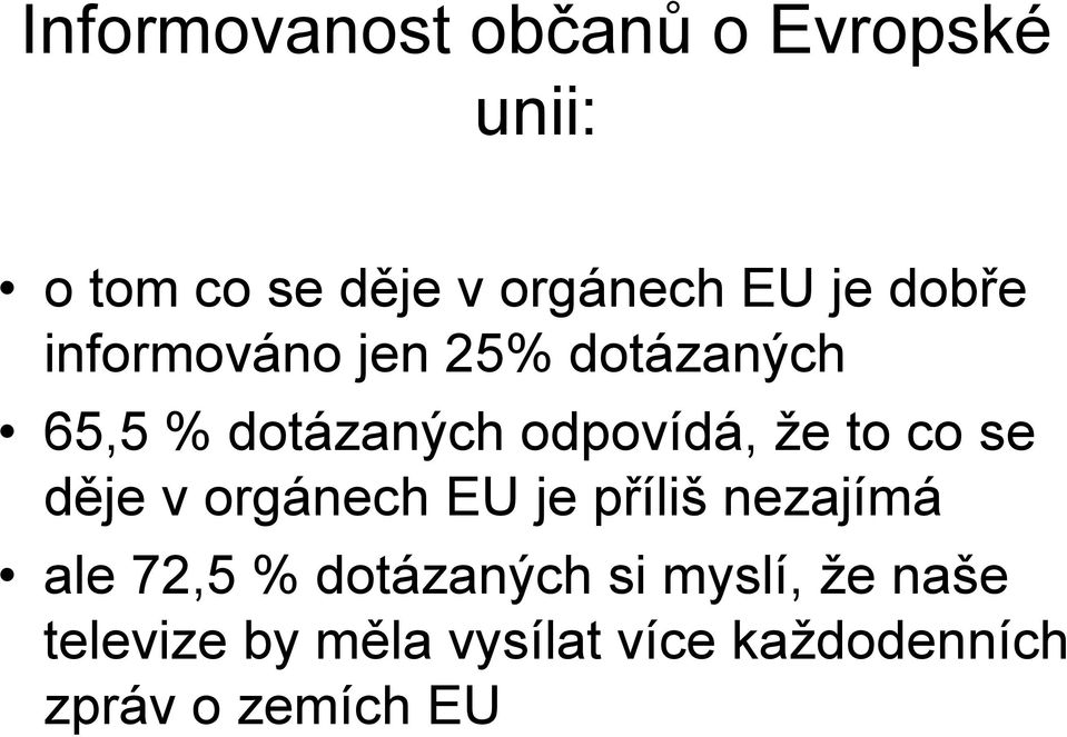 co se děje v orgánech EU je příliš nezajímá ale 72,5 % dotázaných si