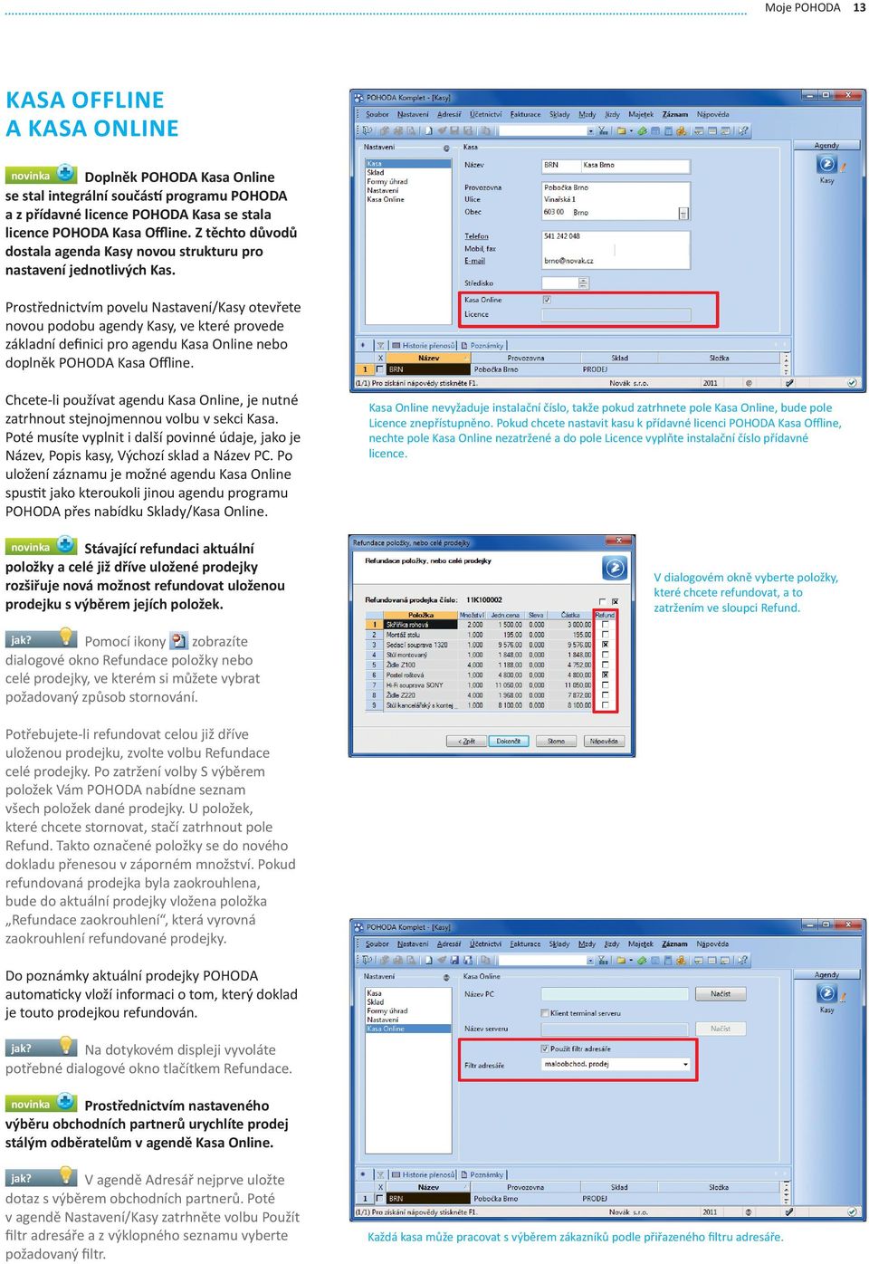 Prostřednictvím povelu Nastavení/Kasy otevřete novou podobu agendy Kasy, ve které provede základní definici pro agendu Kasa Online nebo doplněk POHODA Kasa Offline.