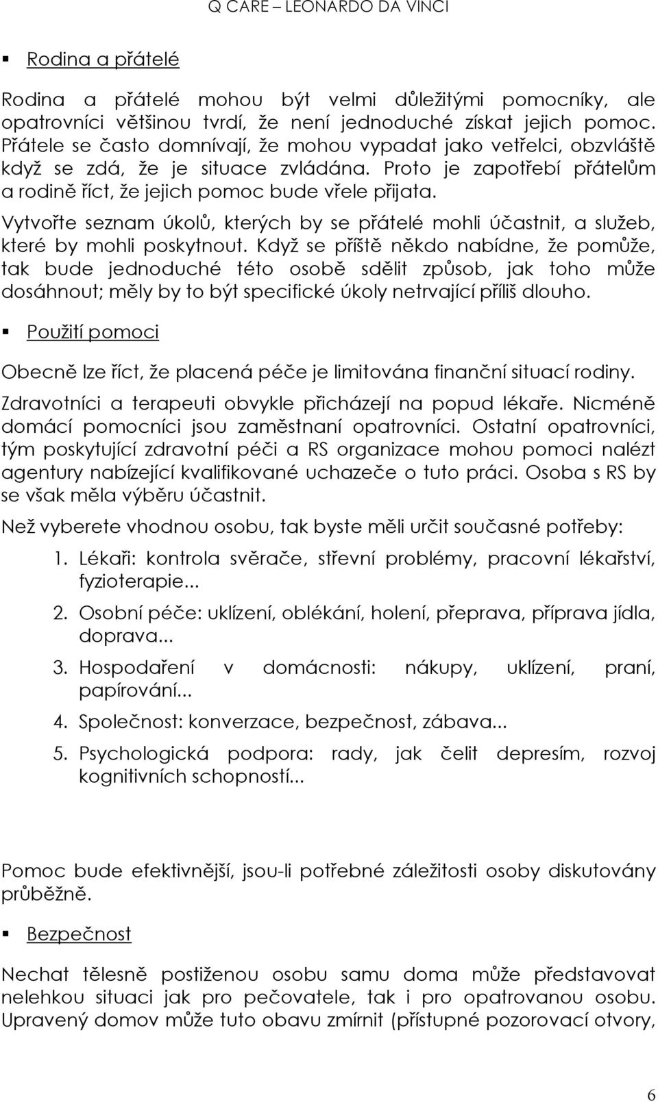 Vytvořte seznam úkolů, kterých by se přátelé mohli účastnit, a služeb, které by mohli poskytnout.