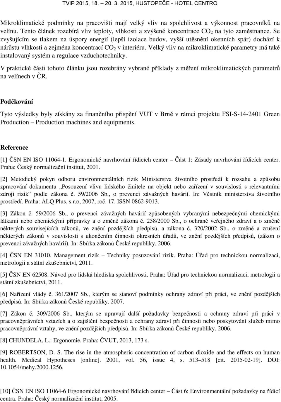 Velký vliv na mikroklimatické parametry má také instalovaný systém a regulace vzduchotechniky.