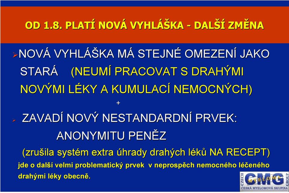 PRACOVAT S DRAHÝMI NOVÝMI LÉKY A KUMULACÍ NEMOCNÝCH) + ZAVADÍ NOVÝ NESTANDARDNÍ