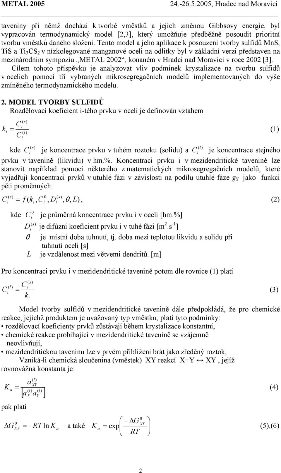 25, Hradec nad Moravcí tavenny př němž dochází k tvorbě vmětků a jejch změnou Gbbovy energe, by vypracován termodynamcký mode [2,3], který umožňuje předběžně pooudt prortní tvorbu vmětků daného ožení.