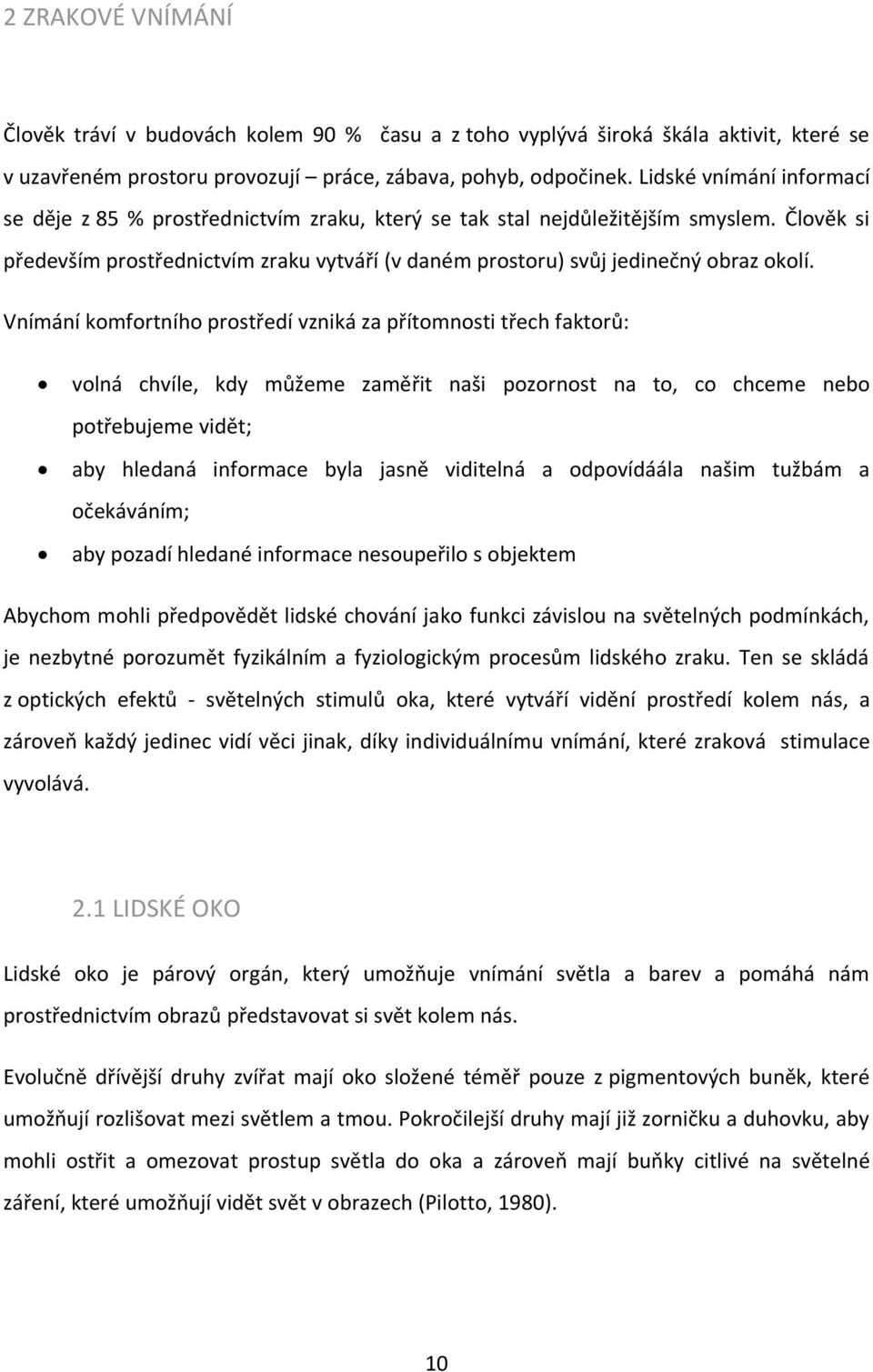 Človëk si především prostřednictvím zraku vytváří (v daném prostoru) svůj jedinečný obraz okolí.