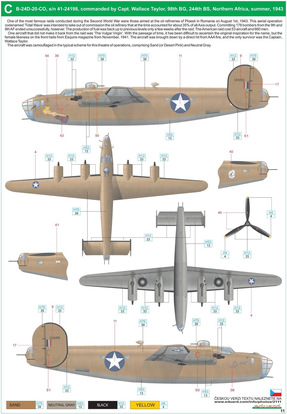 1st, 19. This aerial operation codenamed Tidal Wave was intended to take out of commission the oil refinery that at the time accounted for about 5% of all Axis output.