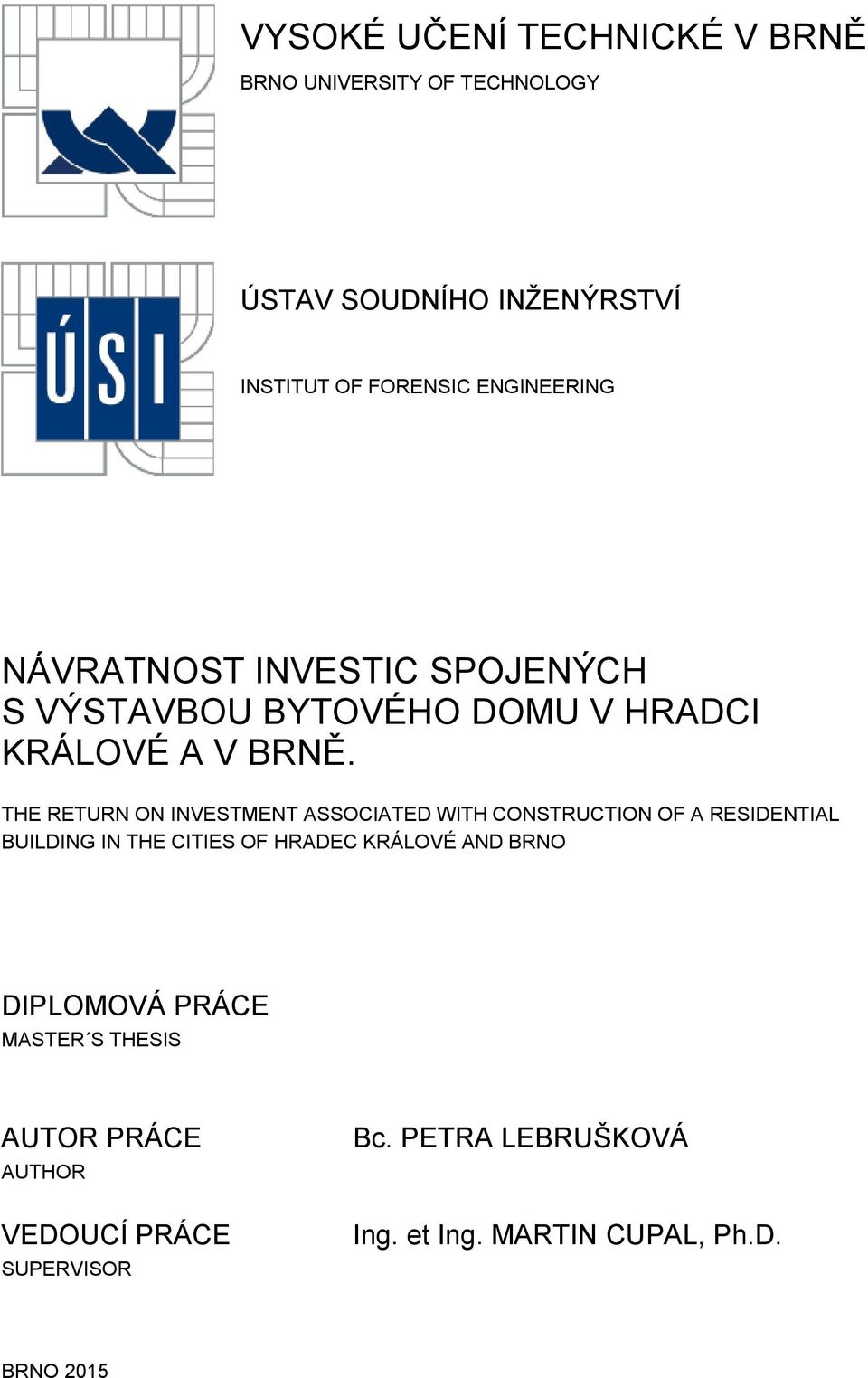 THE RETURN ON INVESTMENT ASSOCIATED WITH CONSTRUCTION OF A RESIDENTIAL BUILDING IN THE CITIES OF HRADEC KRÁLOVÉ AND
