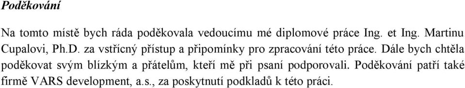 za vstřícný přístup a připomínky pro zpracování této práce.