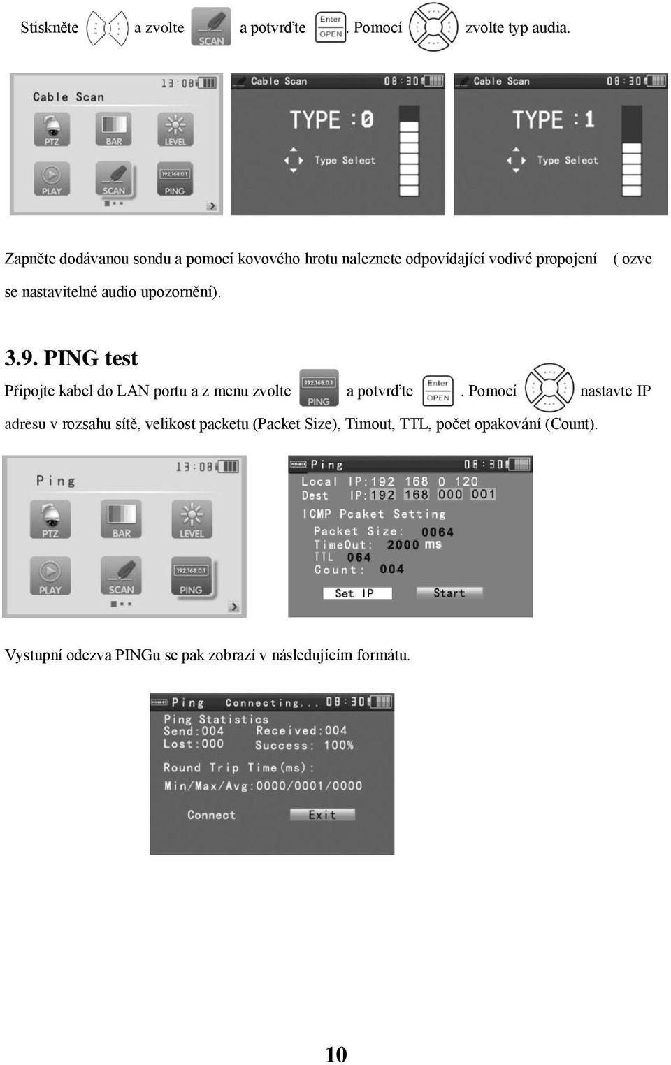 nastavitelné audio upozornění). 3.9. PING test Připojte kabel do LAN portu a z menu zvolte a potvrďte.