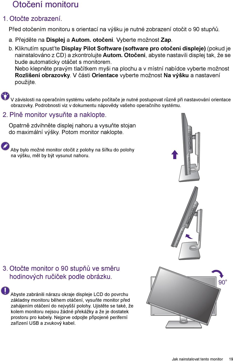 Otočení, abyste nastavili displej tak, že se bude automaticky otáčet s monitorem. Nebo klepněte pravým tlačítkem myši na plochu a v místní nabídce vyberte možnost Rozlišení obrazovky.