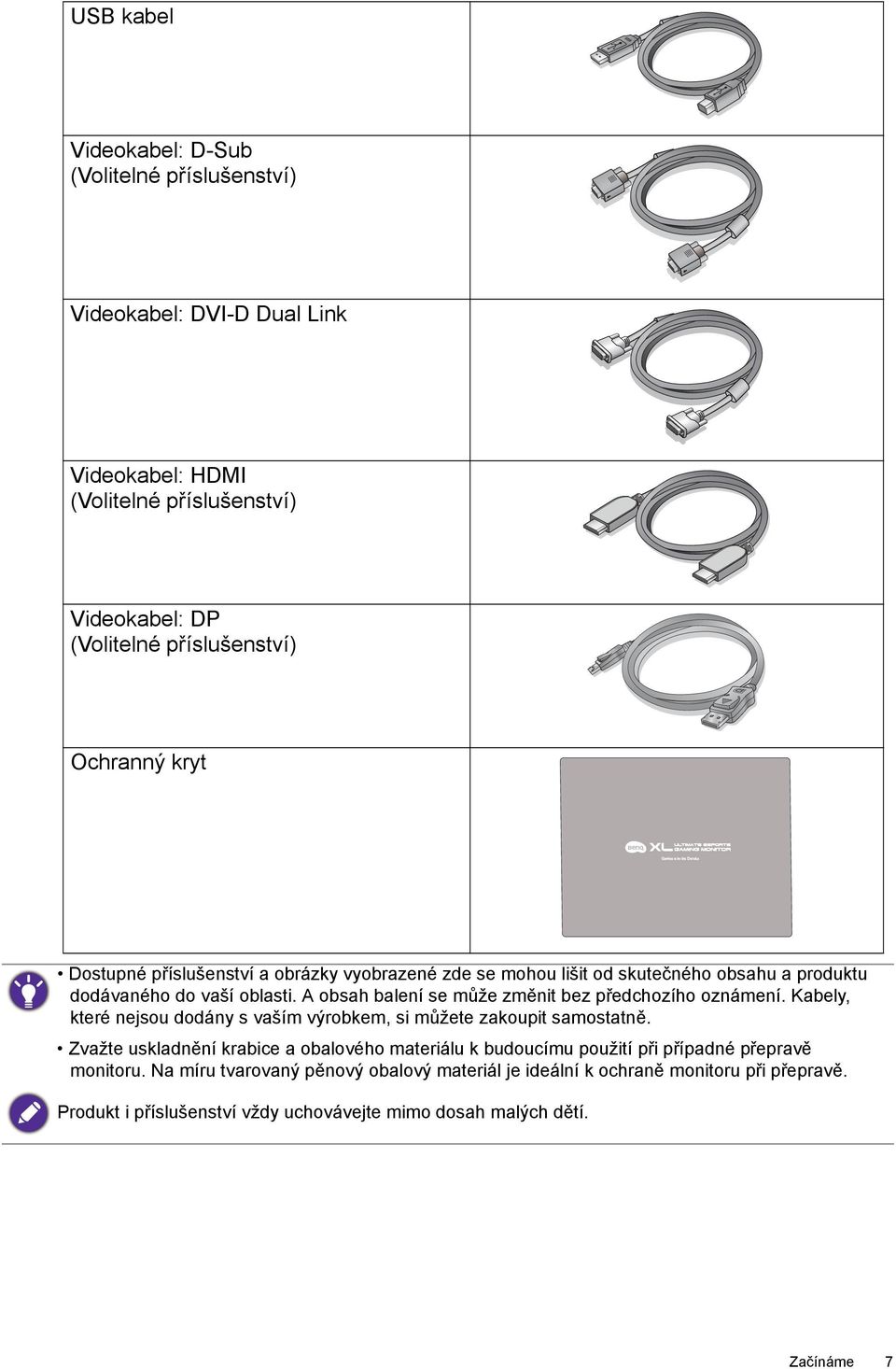 A obsah balení se může změnit bez předchozího oznámení. Kabely, které nejsou dodány s vaším výrobkem, si můžete zakoupit samostatně.