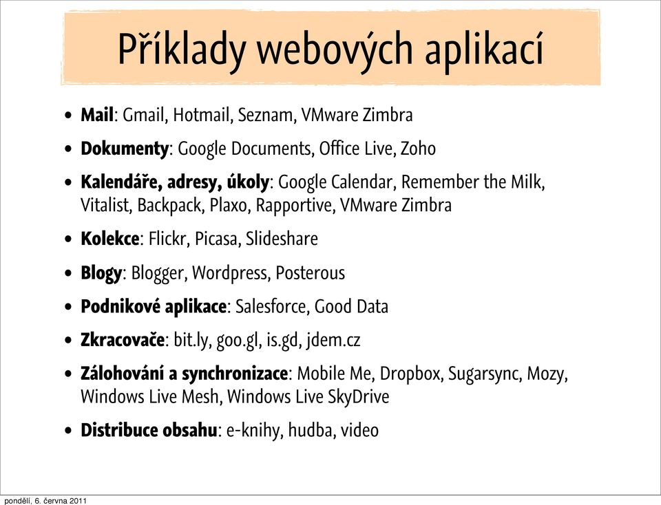 Slideshare Blogy: Blogger, Wordpress, Posterous Podnikové aplikace: Salesforce, Good Data Zkracovače: bit.ly, goo.gl, is.gd, jdem.