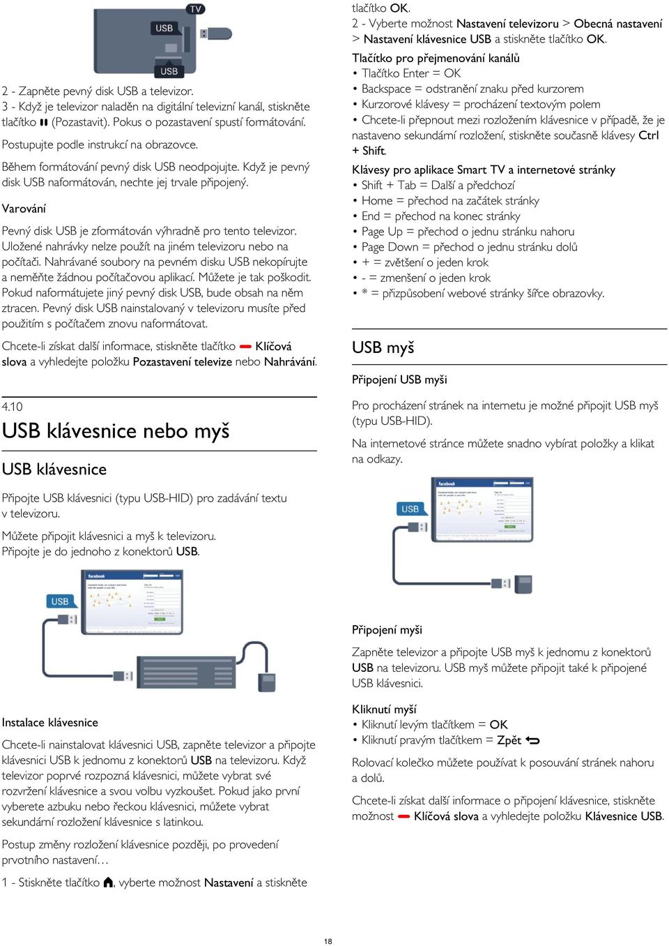 2 - Zapněte pevný disk USB a televizor. 3 - Když je televizor naladěn na digitální televizní kanál, stiskněte tlačítko (Pozastavit). Pokus o pozastavení spustí formátování.