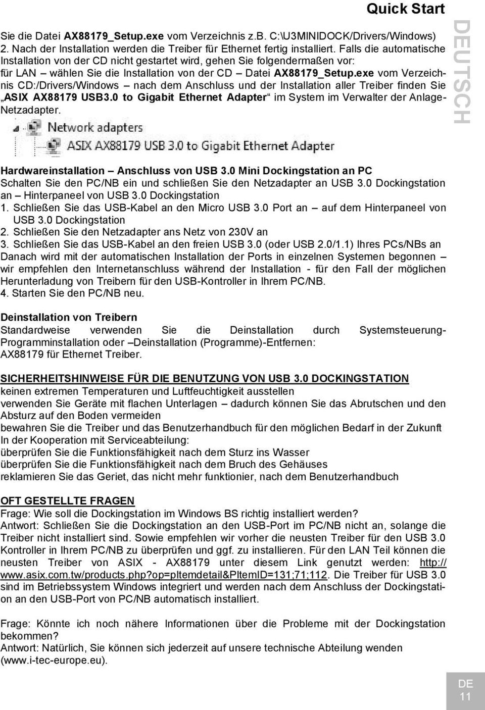 exe vom Verzeichnis CD:/Drivers/Windows nach dem Anschluss und der Installation aller Treiber finden Sie ASIX AX88179 USB3.0 to Gigabit Ethernet Adapter im System im Verwalter der Anlage- Netzadapter.