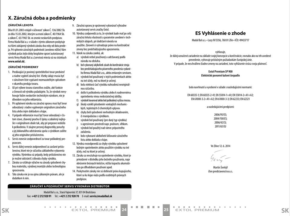 Pri splnenie záručných podmínok (uvedeno nížšie) Vám výrobok počas tejto doby bezplatne opraví autorizovaný servis firmy Madal Bal a.s.(servisná miesta sú na stránkach www.extol.sk).