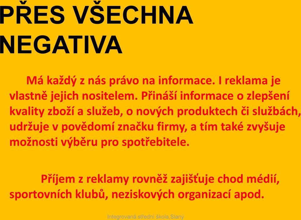 Přináší informace o zlepšení kvality zboží a služeb, o nových produktech či službách,