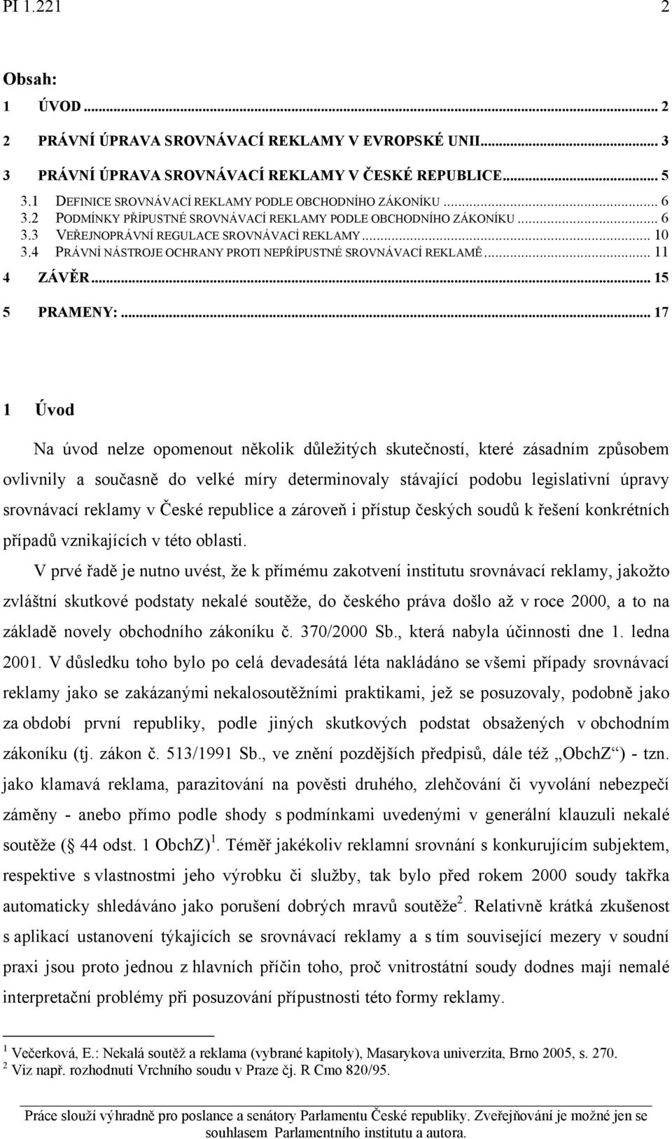 4 PRÁVNÍ NÁSTROJE OCHRANY PROTI NEPŘÍPUSTNÉ SROVNÁVACÍ REKLAMĚ... 11 4 ZÁVĚR... 15 5 PRAMENY:.