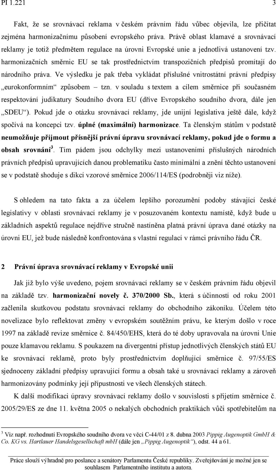 harmonizačních směrnic EU se tak prostřednictvím transpozičních předpisů promítají do národního práva.