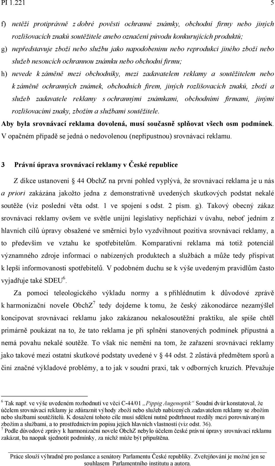 záměně ochranných známek, obchodních firem, jiných rozlišovacích znaků, zboží a služeb zadavatele reklamy s ochrannými známkami, obchodními firmami, jinými rozlišovacími znaky, zbožím a službami