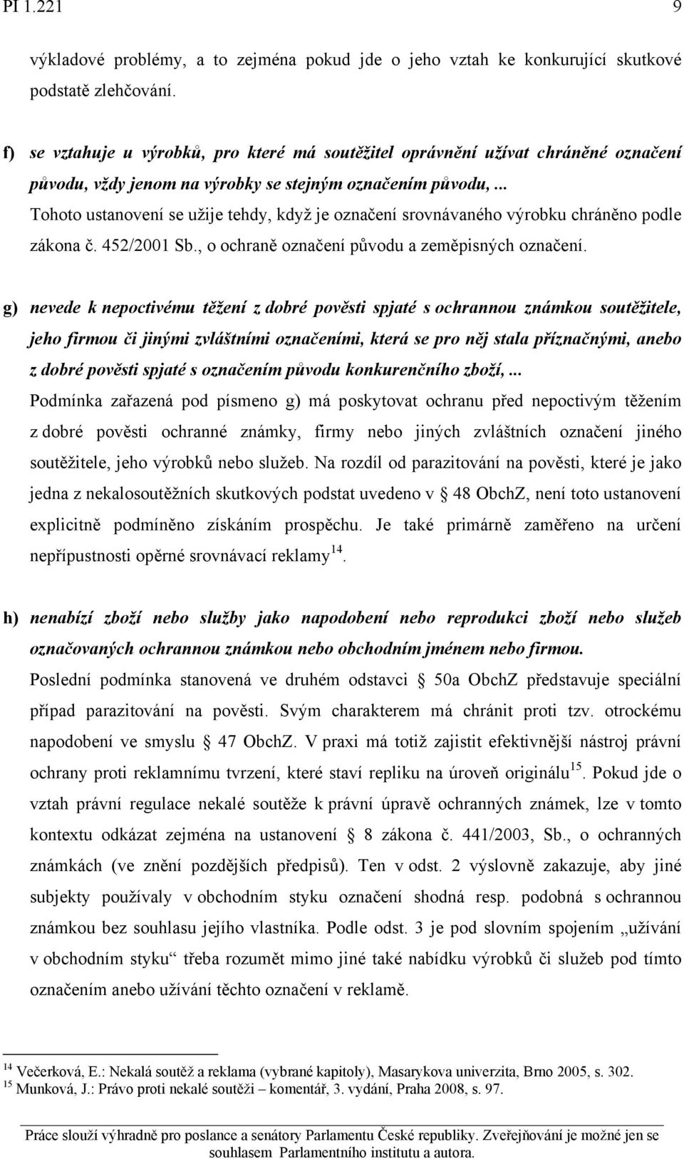 .. Tohoto ustanovení se užije tehdy, když je označení srovnávaného výrobku chráněno podle zákona č. 452/2001 Sb., o ochraně označení původu a zeměpisných označení.