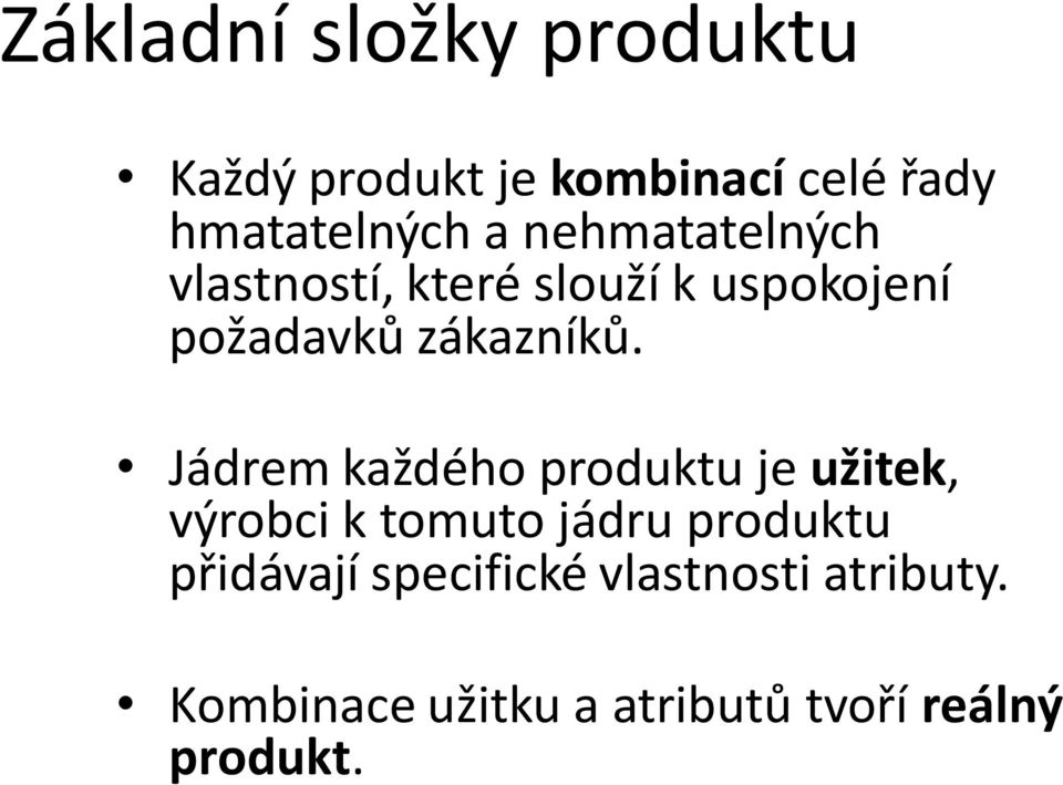 Jádrem každého produktu je užitek, výrobci k tomuto jádru produktu přidávají