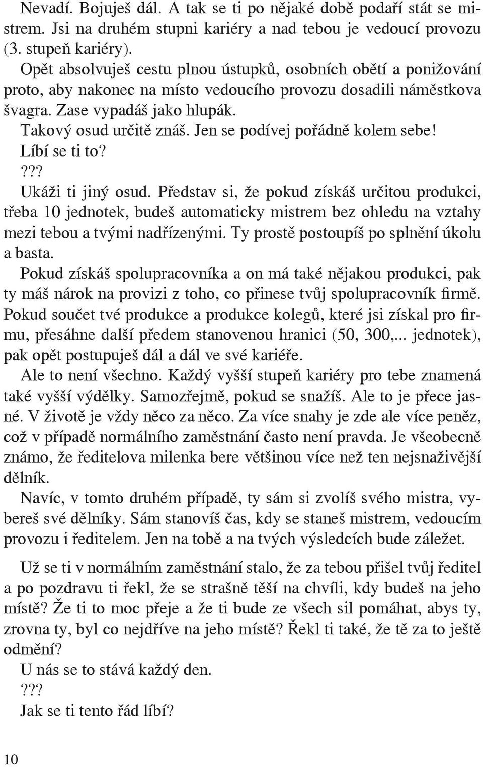 Jen se podívej pořádně kolem sebe! Líbí se ti to? Ukáži ti jiný osud.