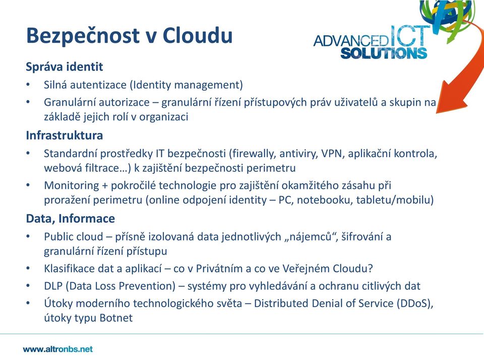 zásahu při prražení perimetru (nline dpjení identity PC, ntebku, tabletu/mbilu) Data, Infrmace Public clud přísně izlvaná data jedntlivých nájemců, šifrvání a granulární řízení přístupu