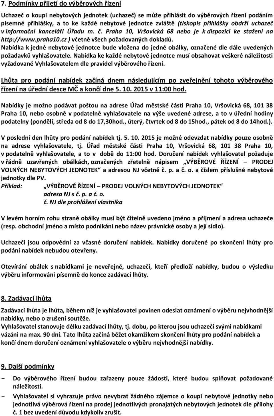 Nabídka k jedné nebytové jednotce bude vložena do jedné obálky, označené dle dále uvedených požadavků vyhlašovatele.