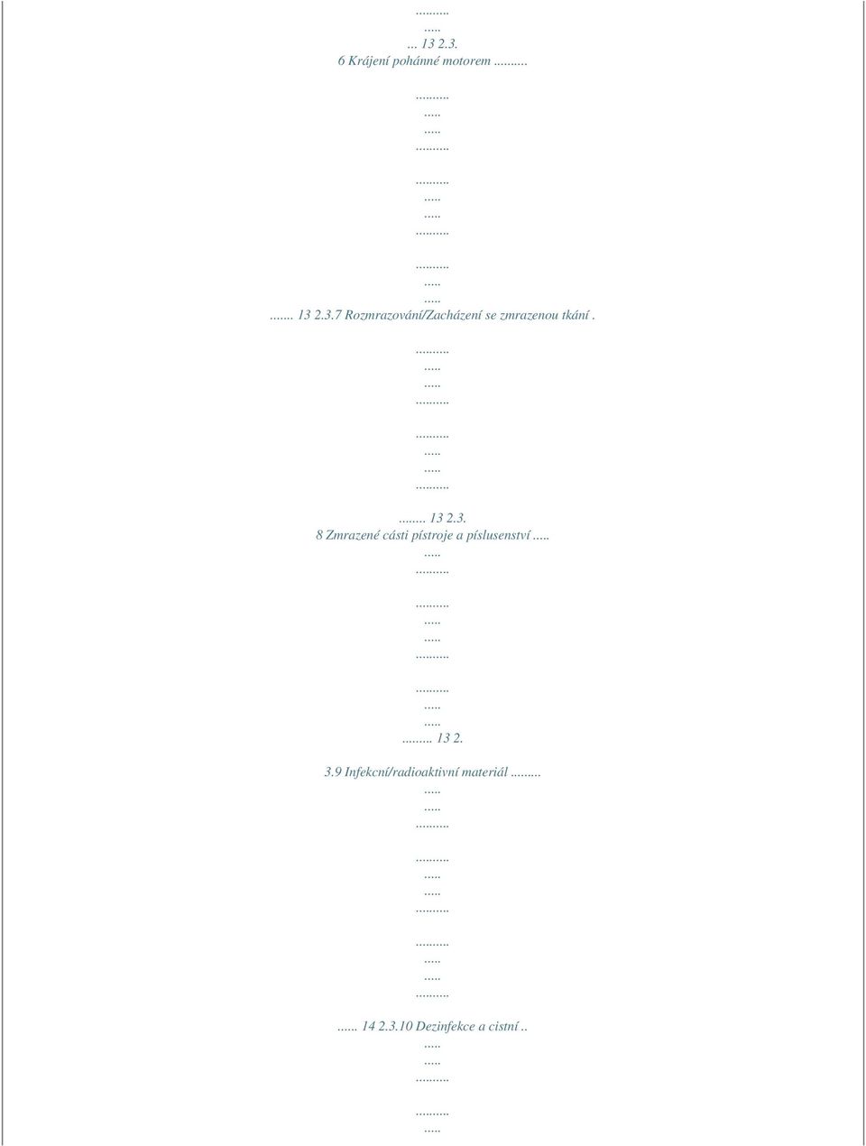 .. 13 2. 3.9 Infekcní/radioaktivní materiál.... 14 2.3.10 Dezinfekce a cistní.