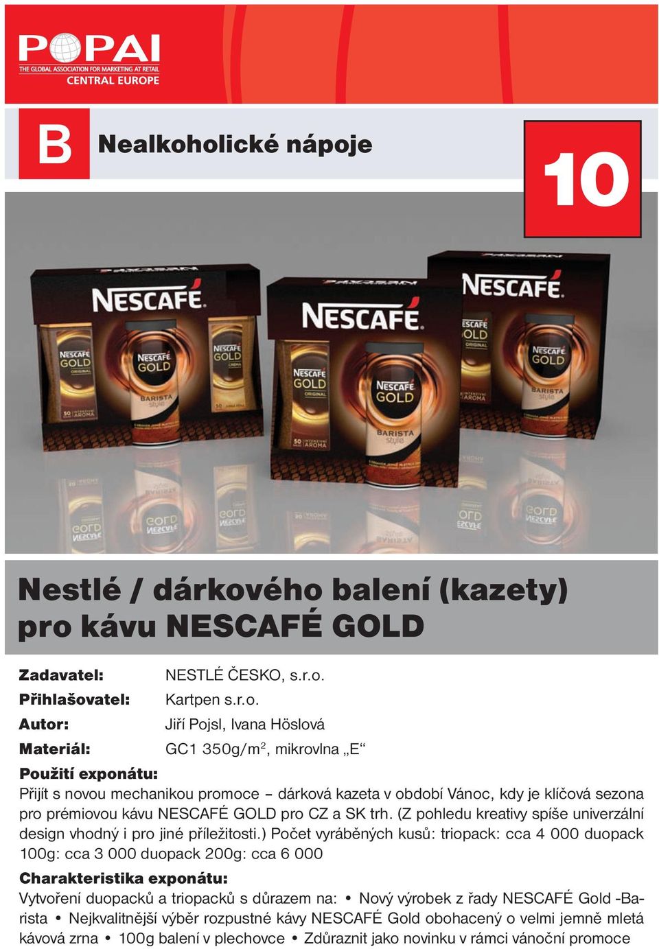 Použití exponátu: Přijít s novou mechanikou promoce dárková kazeta v období Vánoc, kdy je klíčová sezona pro prémiovou kávu NESCAFÉ GOLD pro CZ a SK trh.