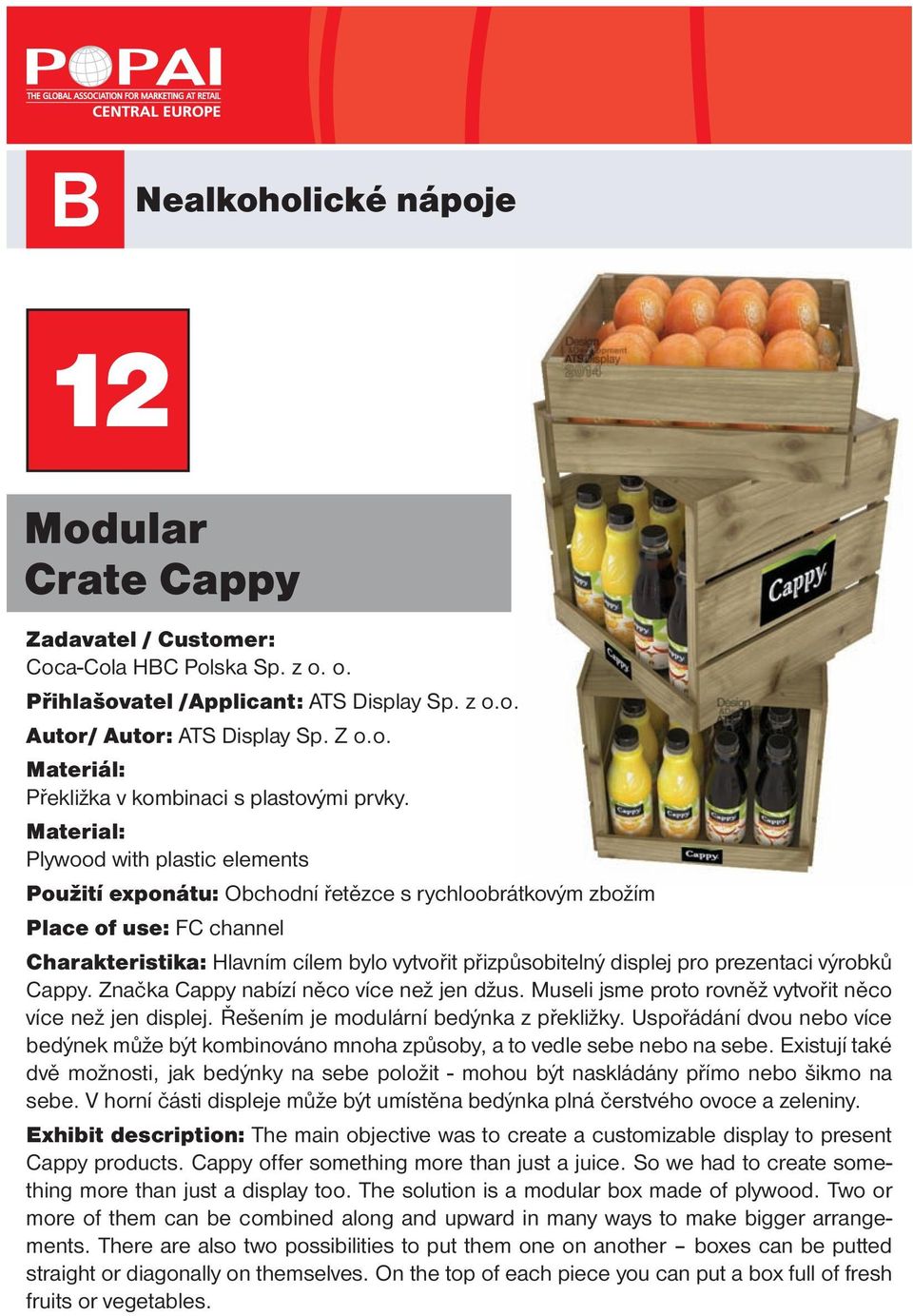 prezentaci výrobků Cappy. Značka Cappy nabízí něco více než jen džus. Museli jsme proto rovněž vytvořit něco více než jen displej. Řešením je modulární bedýnka z překližky.