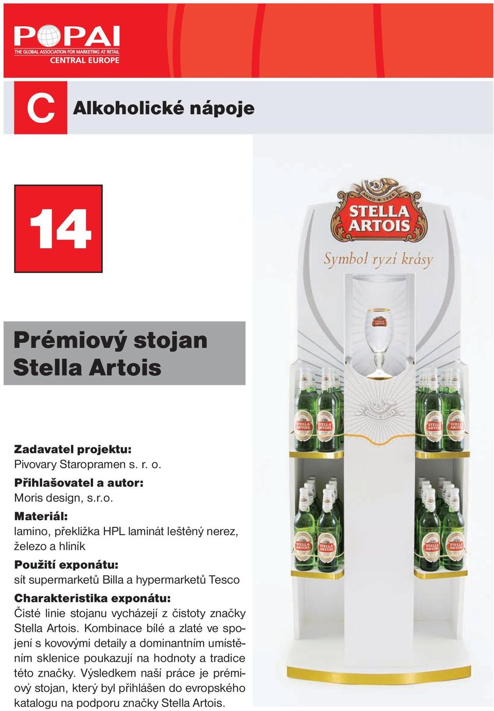 lamino, překližka HPL laminát leštěný nerez, železo a hliník Použití exponátu: sít supermarketů Billa a hypermarketů Tesco Charakteristika exponátu: