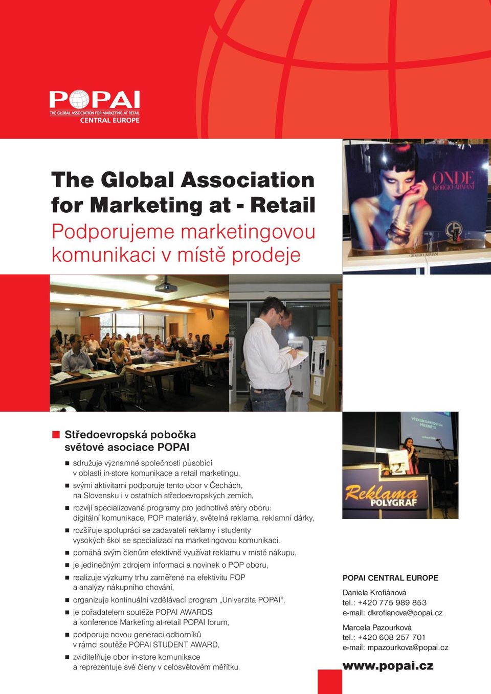 oboru: digitální komunikace, POP materiály, světelná reklama, reklamní dárky, rozšiřuje spolupráci se zadavateli reklamy i studenty vysokých škol se specializací na marketingovou komunikaci.
