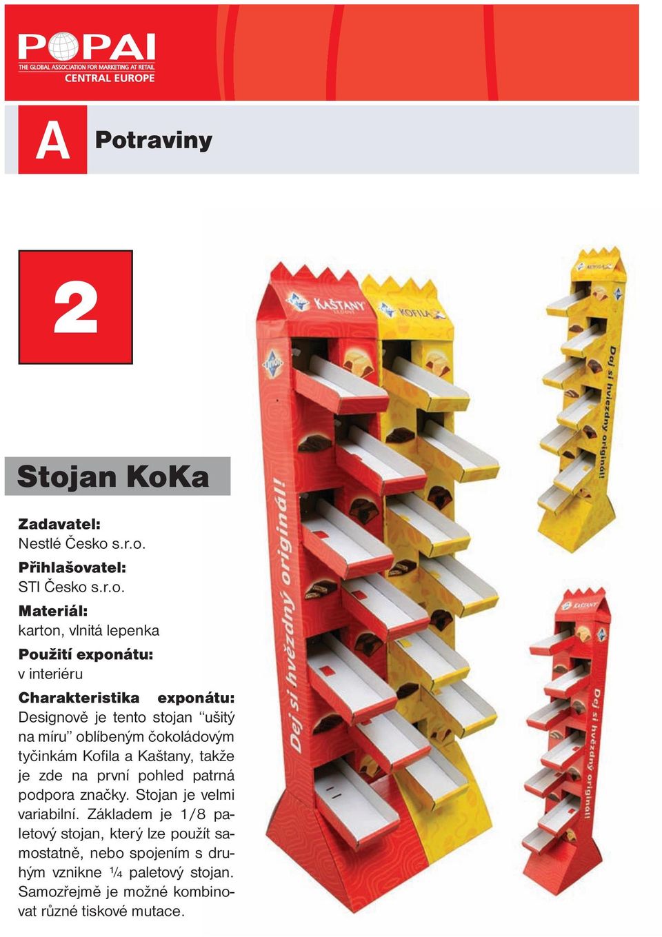 Kofila a Kaštany, takže je zde na první pohled patrná podpora značky. Stojan je velmi variabilní.