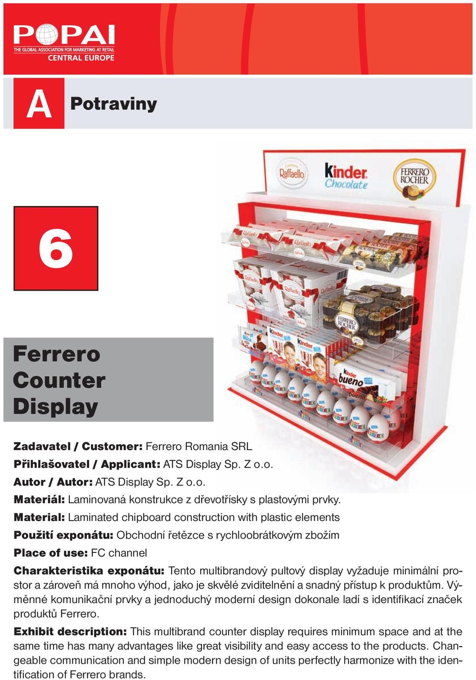 pultový display vyžaduje minimální prostor a zároveň má mnoho výhod, jako je skvělé zviditelnění a snadný přístup k produktům.