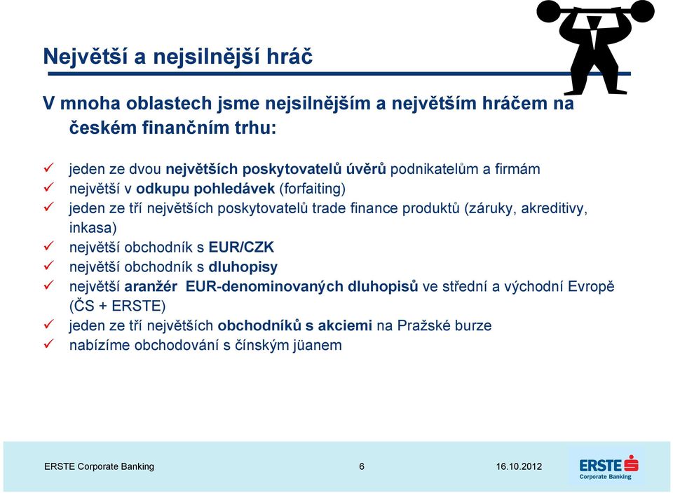 (záruky, akreditivy, inkasa) největší obchodník s EUR/CZK největší obchodník s dluhopisy největší aranžér EUR-denominovaných dluhopisů ve střední