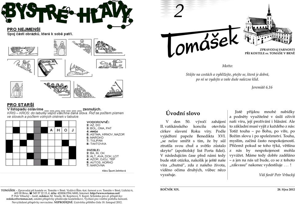 se nelze smířit s tím, že by sůl ztratila svou chuť a světlo zůstalo skryto (apoštolský list Porta fidei).