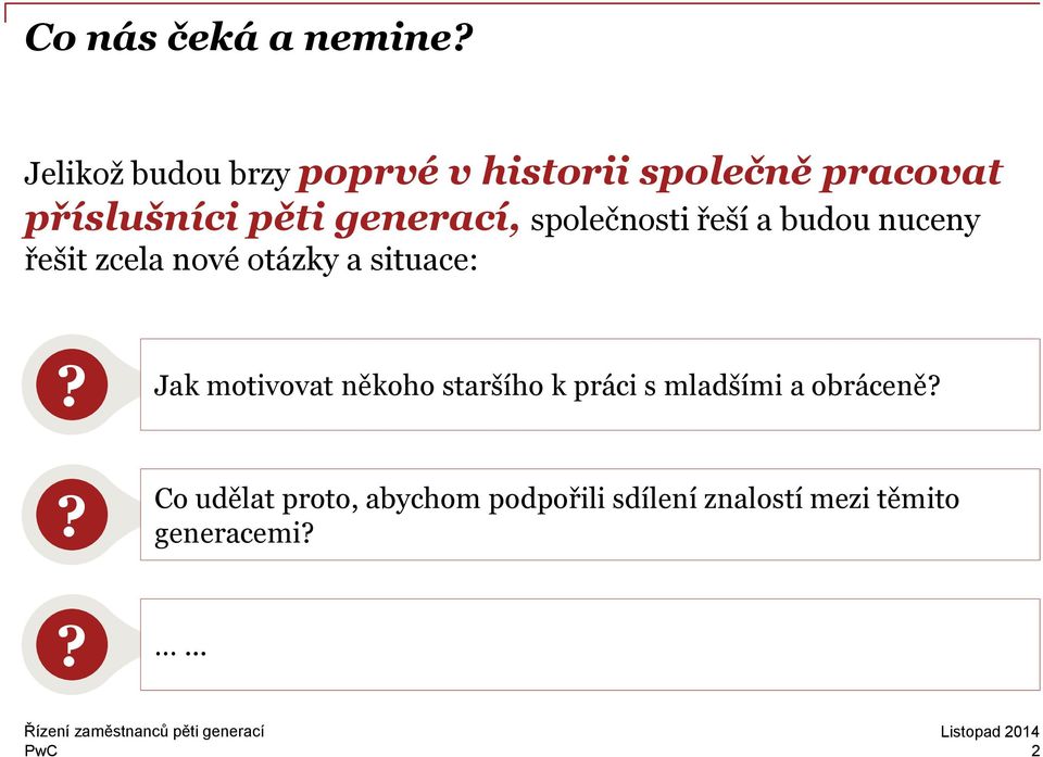 generací, společnosti řeší a budou nuceny řešit zcela nové otázky a situace:?