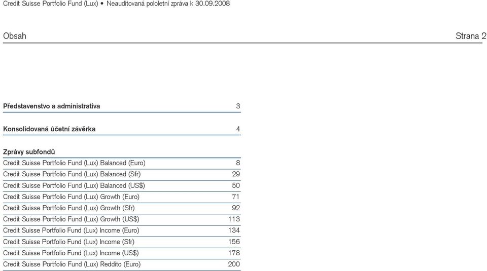 71 Credit Suisse Portfolio Fund (Lux) Growth (Sfr) 92 Credit Suisse Portfolio Fund (Lux) Growth (US$) 113 Credit Suisse Portfolio Fund (Lux) Income (Euro)