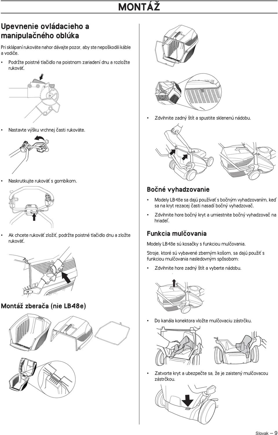 Ak chcete rukoväè zloïiè, podrïte poistné tlaãidlo dnu a zloïte rukoväè. Boãné vyhadzovanie Modely LB48e sa dajú pouïívaè s boãn m vyhadzovaním, keì sa na kryt rezacej ãasti nasadí boãn vyhadzovaã.