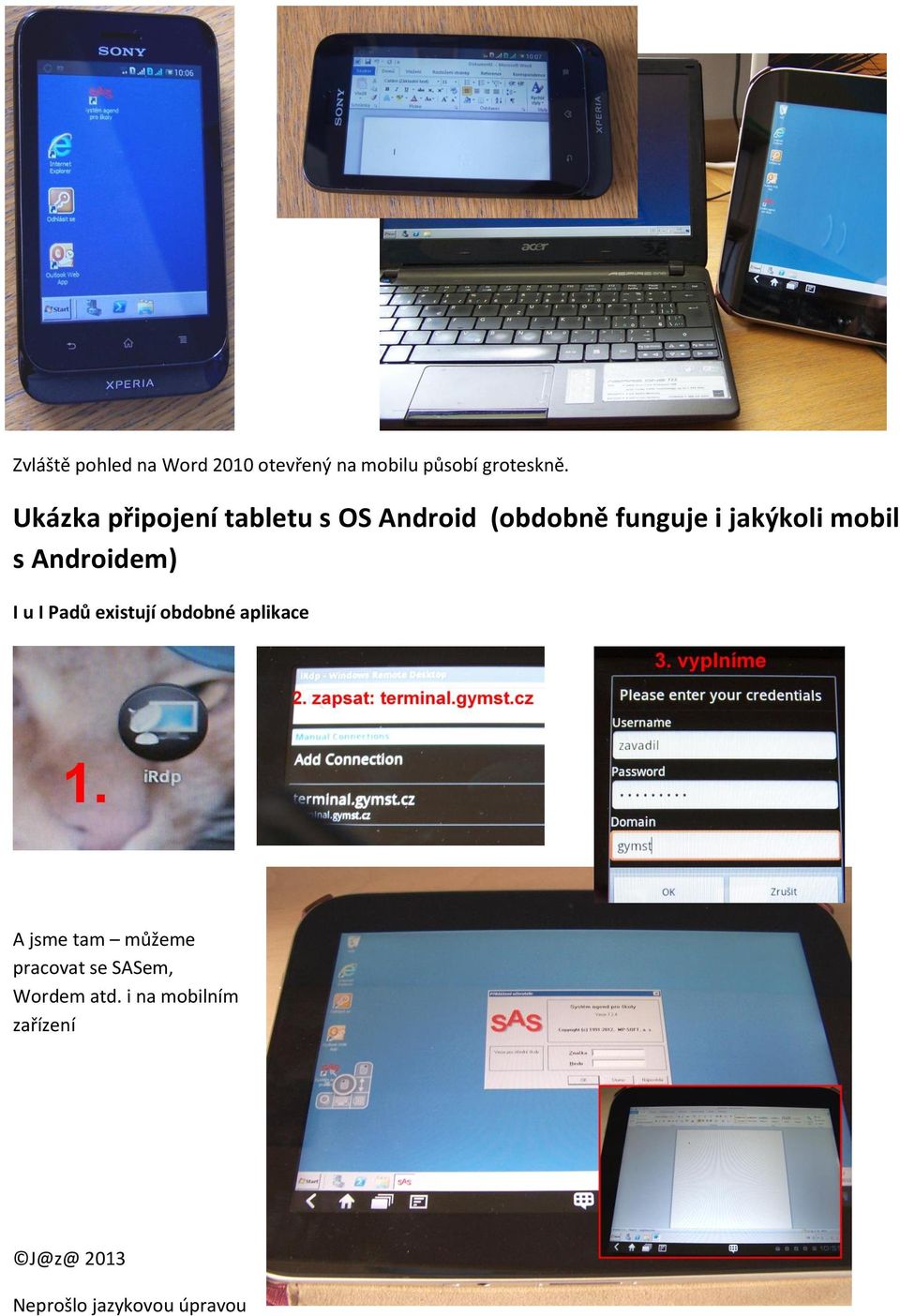 Androidem) I u I Padů existují obdobné aplikace A jsme tam můžeme