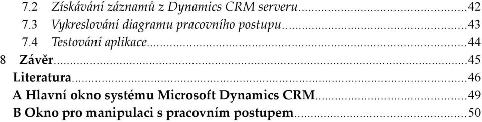 4 Testování aplikace...44 8 Závěr...45 Literatura.