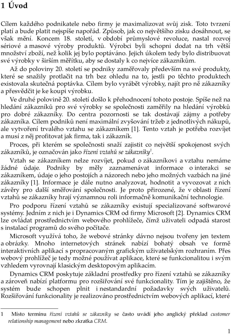 Jejich úkolem tedy bylo distribuovat své výrobky v širším měřítku, aby se dostaly k co nejvíce zákazníkům. Až do poloviny 20.