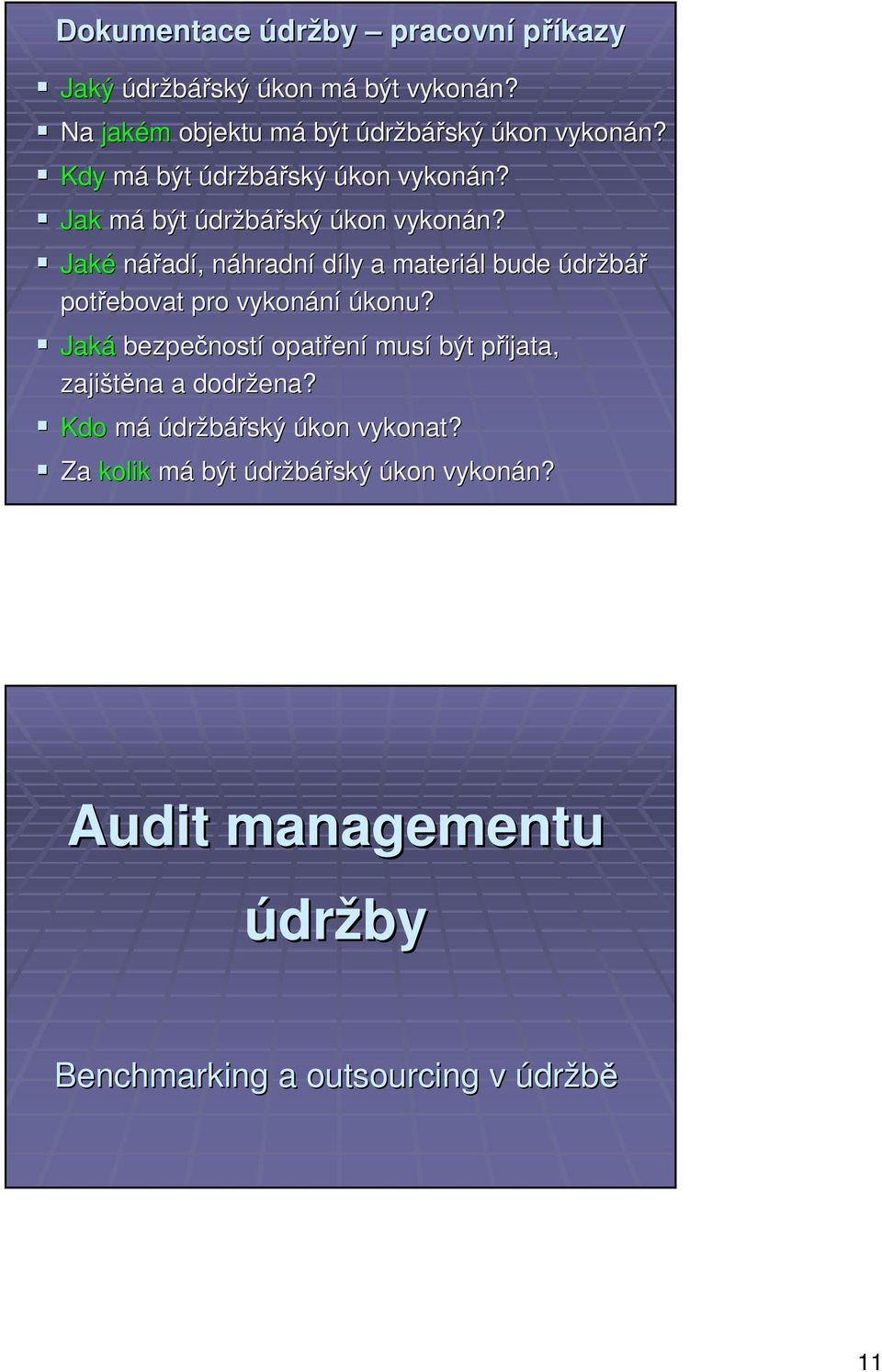 Jaké nářadí, náhradní díly a materiál bude údržbář potřebovat pro vykonání úkonu?