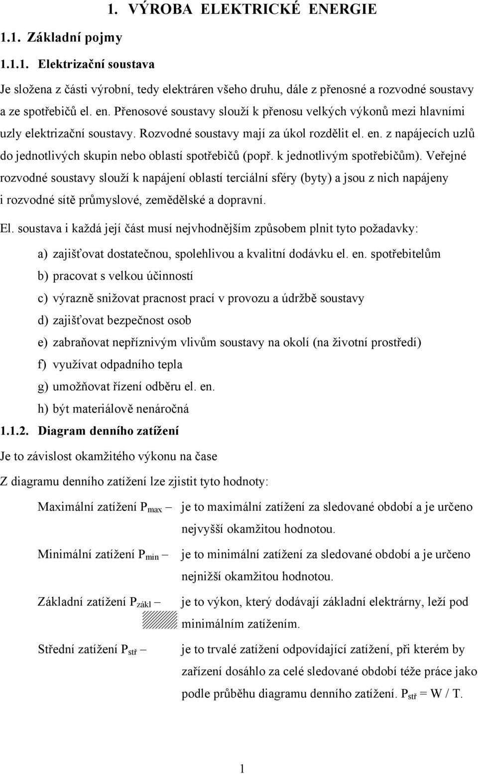 z napájecích uzlů do jednotlivých skupin nebo oblastí spotřebičů (popř. k jednotlivým spotřebičům).